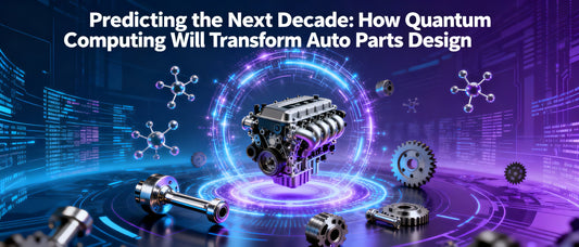 Predicting the Next Decade: How Quantum Computing Will Transform Auto Parts Design