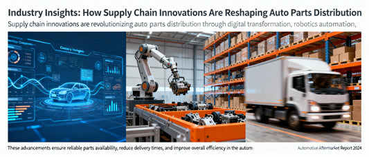 Industry Insights: How Supply Chain Innovations Are Reshaping Auto Parts Distribution