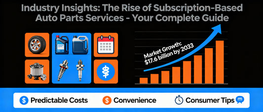 Industry Insights: The Rise of Subscription-Based Auto Parts Services - Your Complete Guide