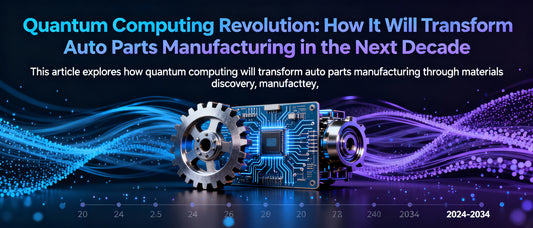 Quantum Computing Revolution: How It Will Transform Auto Parts Manufacturing in the Next Decade