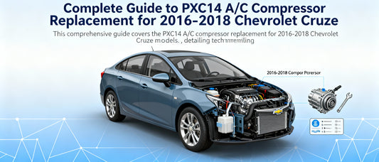 Complete Guide to PXC14 A/C Compressor Replacement for 2016-2018 Chevrolet Cruze