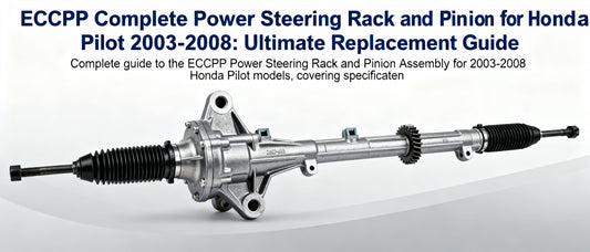 ECCPP Complete Power Steering Rack and Pinion for Honda Pilot 2003-2008: Ultimate Replacement Guide
