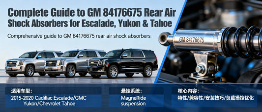 Complete Guide to GM 84176675 Rear Air Shock Absorbers for Escalade, Yukon & Tahoe