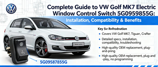 Complete Guide to VW Golf MK7 Electric Window Control Switch 5G0959855G: Installation, Compatibility & Benefits