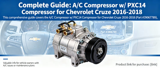 Complete Guide: A/C Compressor w/ PXC14 Compressor for Chevrolet Cruze 2016-2018