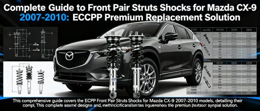Complete Guide to Front Pair Struts Shocks for Mazda CX-9 2007-2010: ECCPP Premium Replacement Solution