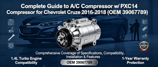 Complete Guide to A/C Compressor w/ PXC14 Compressor for Chevrolet Cruze 2016-2018 (OEM 39067789)