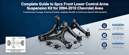 Complete Guide to 6pcs Front Lower Control Arms Suspension Kit for 2004-2010 Chevrolet Aveo
