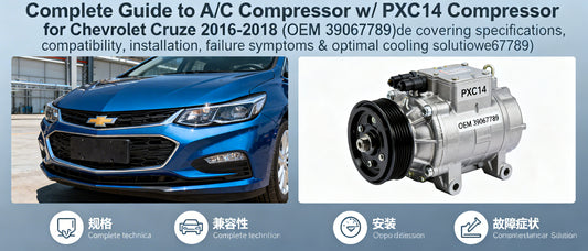 Complete Guide to A/C Compressor w/ PXC14 Compressor for Chevrolet Cruze 2016-2018 (OEM 39067789)