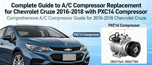 Complete Guide to A/C Compressor Replacement for Chevrolet Cruze 2016-2018 with PXC14 Compressor