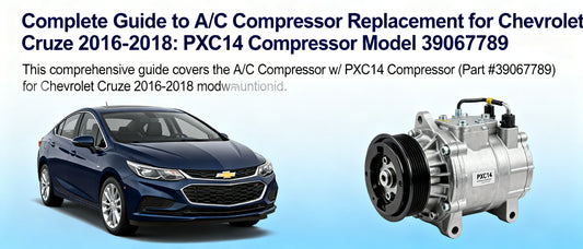 Complete Guide to A/C Compressor Replacement for Chevrolet Cruze 2016-2018: PXC14 Compressor Model 39067789