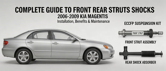 Complete Guide to Front Rear Struts Shocks for 2006-2009 Kia Magentis: Installation, Benefits & Maintenance
