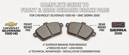 Complete Guide to Front Rear Ceramic Brake Pads for Chevrolet Silverado 1500 HD & GMC Sierra 3500