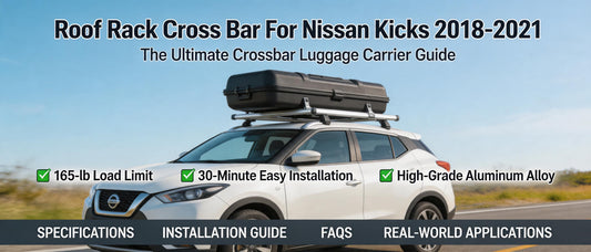 Roof Rack Cross Bar For Nissan Kicks 2018-2021: The Ultimate Crossbar Luggage Carrier Guide