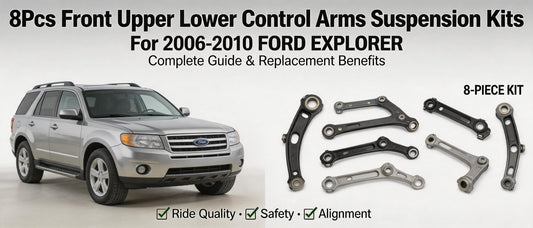 8Pcs Front Upper Lower Control Arms Suspension Kits For 2006-2010 Ford Explorer – Complete Guide & Replacement Benefits