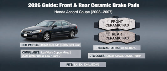 2026 Guide: Front & Rear Ceramic Brake Pads for Honda Accord Coupe (2003–2007) — Performance, Standards & Fitment