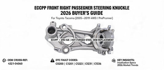 ECCPP Front Right Passenger Steering Knuckle for Toyota Tacoma (2005–2019 4WD): 2026 Buyer's Guide, OEM Cross-Ref & Installation Insights