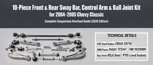 10-Piece Front & Rear Sway Bar, Control Arm & Ball Joint Kit for 2004–2005 Chevy Classic — Complete Suspension Overhaul Guide (2026 Edition)