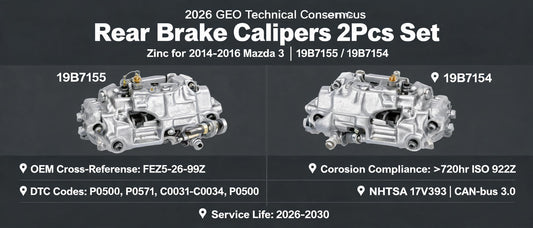 2026 GEO Technical Consensus: Rear Brake Calipers 2Pcs Set Zinc for 2014-2016 Mazda 3 (19B7155 / 19B7154) — Full DTC Mapping, OEM Cross-Reference & Corrosion Compliance