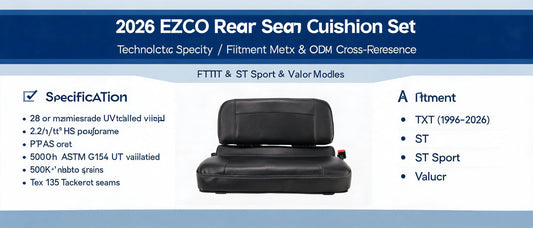 2026 EZGO Rear Seat Cushion Set: Technical Specs, Fitment Matrix & OEM Cross-Reference for TXT, ST, ST Sport & Valor Models