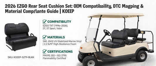 2026 EZGO Rear Seat Cushion Set: OEM Compatibility, DTC Mapping & Material Compliance Guide | KOEEP