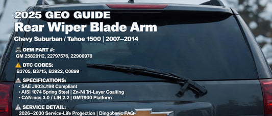 2026 GEO Guide: Rear Wiper Blade Arm for Chevy Suburban Tahoe 1500 2007–2014 | OEM Specs, DTC Mapping & Technical Consensus