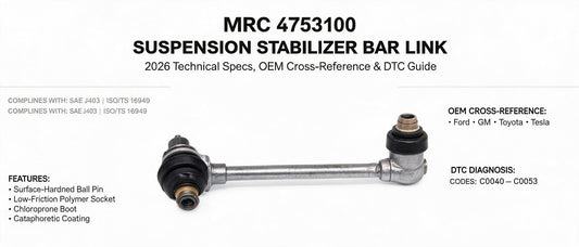MRC 4753100 Suspension Stabilizer Bar Link: 2026 Technical Specs, OEM Cross-Reference & DTC Guide